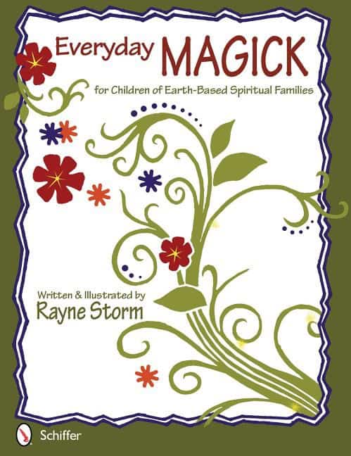 Rayne Storm | EVERYDAY MAGICK FOR CHILDREN OF EARTH-BASED SPIRITUAL FAMILIES