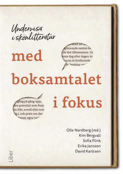 Nordberg, Olle ; Bergvall, Kim ; Flink, Sofia ; Jansson, Erika ; Karlsson, David | UNDERVISA I SKÖNLITTERATUR MED BOKSAMTALET I FOKUS
