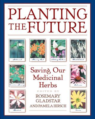 Rosemary Gladstar | PLANTING THE FUTURE : Saving Our Medicinal Herbs (8 Page Colo