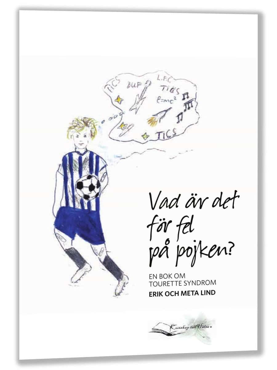 Lind, Erik ; Lind, Meta | VAD ÄR DET FÖR FEL PÅ POJKEN? EN BOK OM TOURETTE SYNDROM