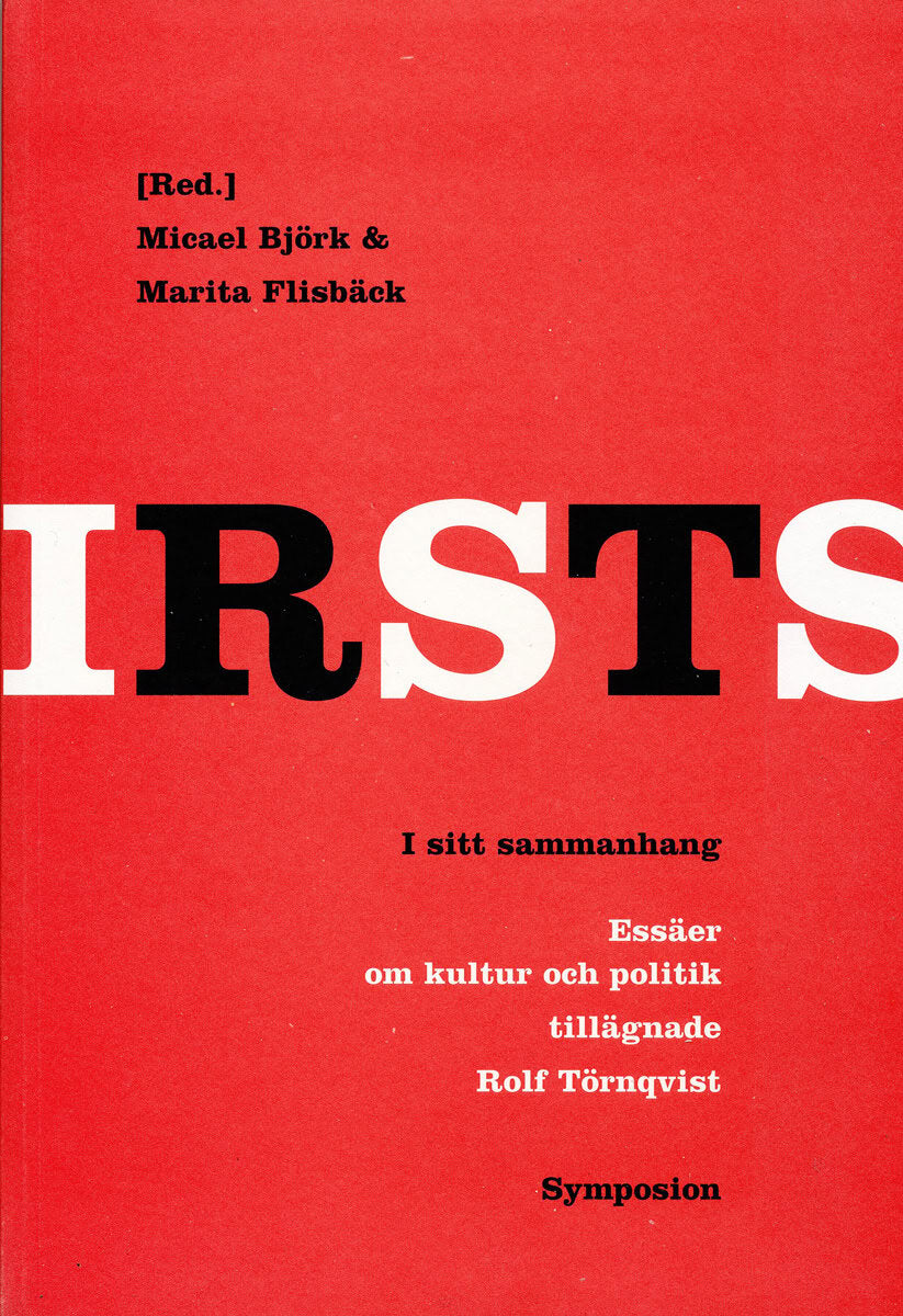 I SITT SAMMANHANG : Essäer om kultur och politik tillägnade Rolf Törnqvist