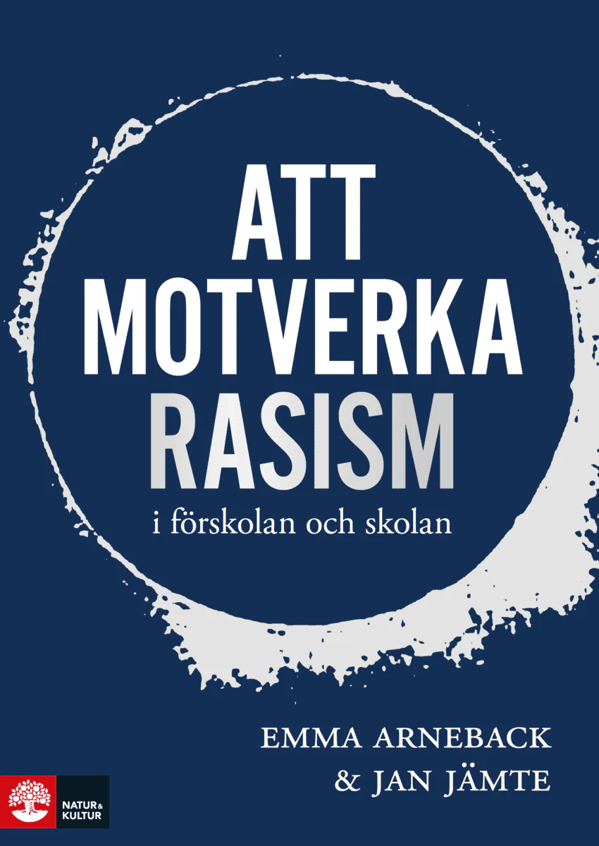 Arneback, Emma ; Jämte, Jan | ATT MOTVERKA RASISM I FÖRSKOLAN OCH SKOLAN