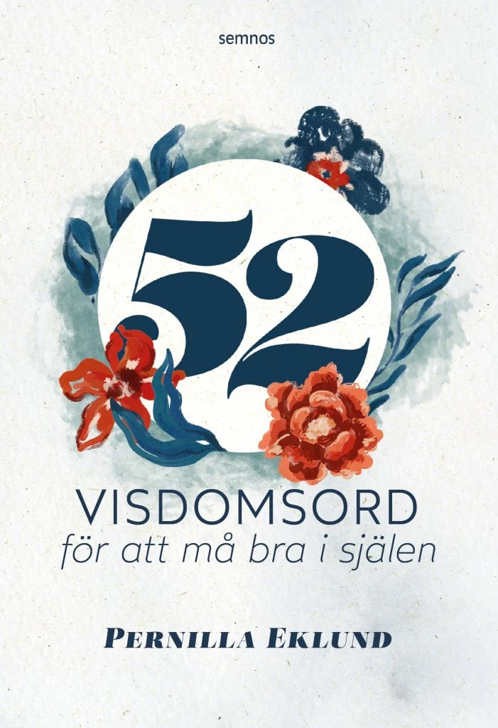 Pernilla Eklund | 52 VISDOMSORD FÖR ATT MÅ BRA I SJÄLEN