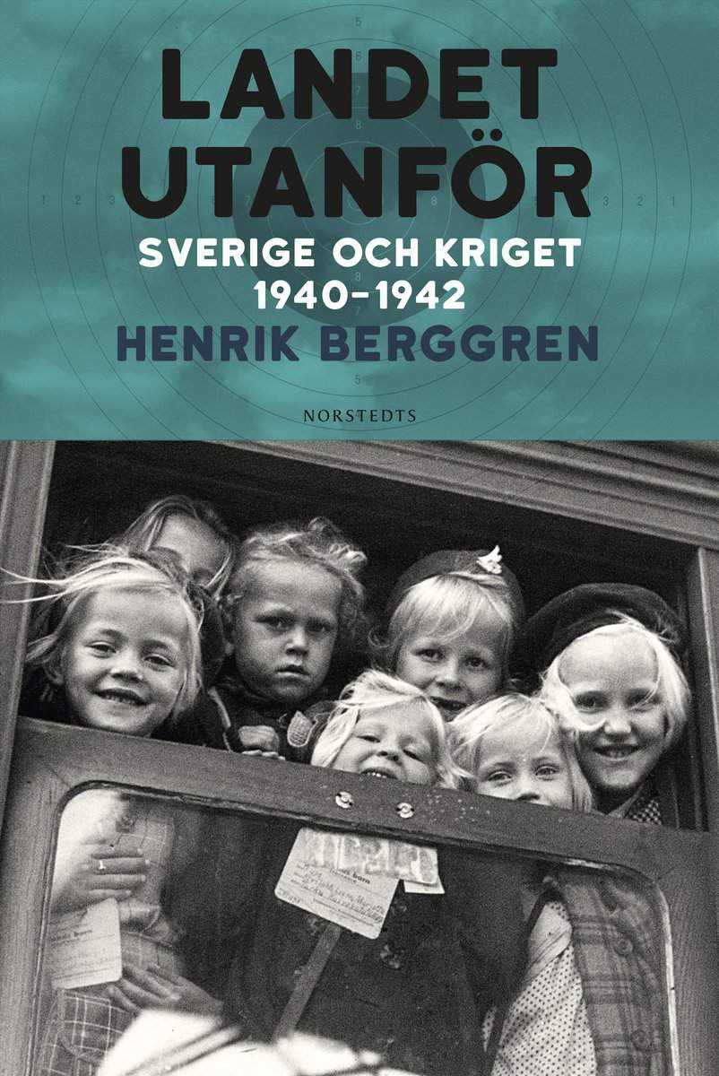 Henrik Berggren | LANDET UTANFÖR : Sverige och kriget 1940-1942
