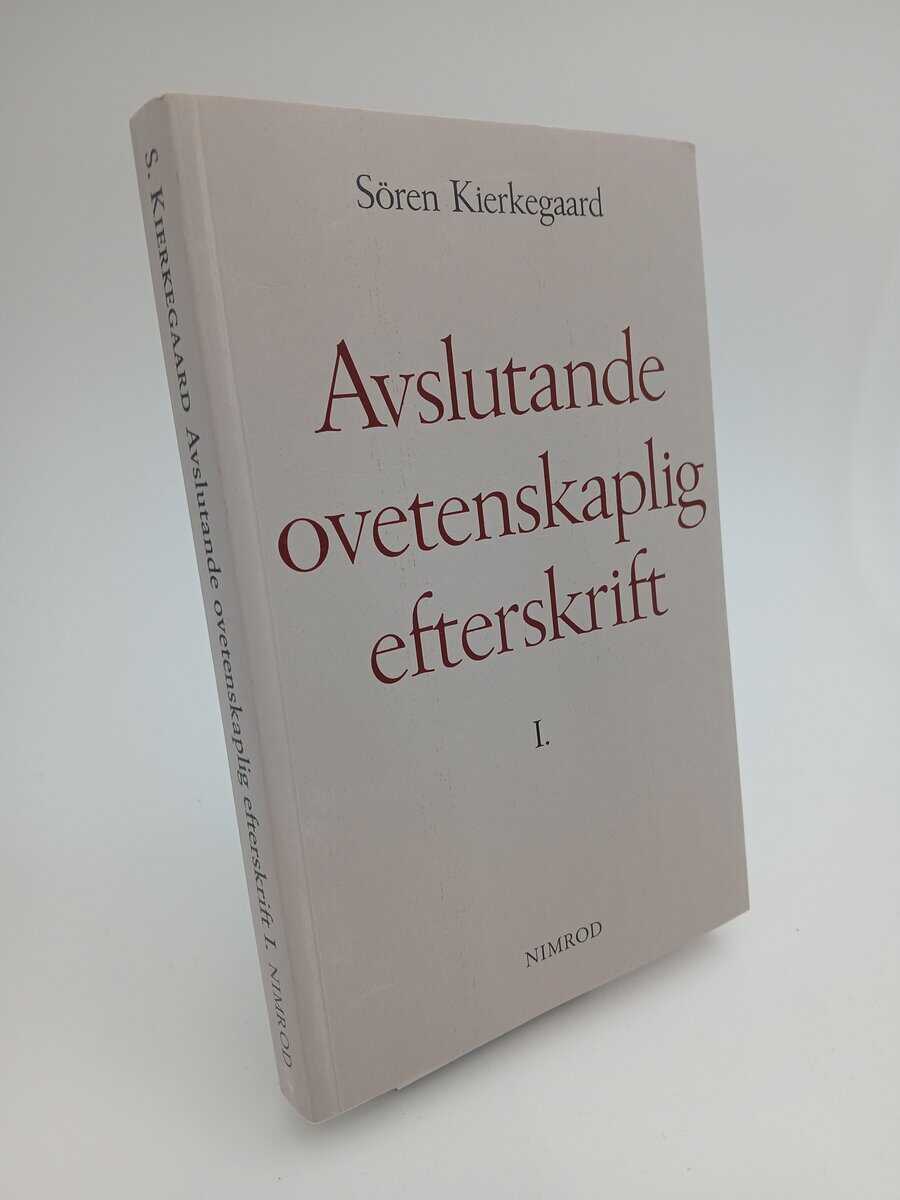 Sören Kierkegaard | AVSLUTANDE OVETENSKAPLIG EFTERSKRIFT : Vol 1. Med kommentarer