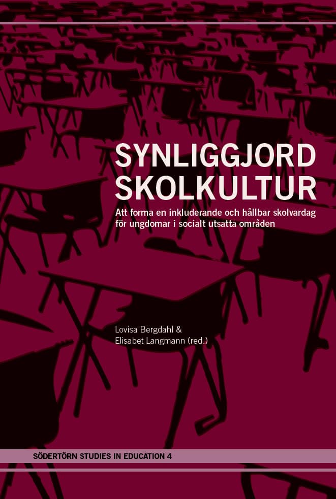 Bergdahl, Lovisa ; Langmann, Elisabet [red.] | SYNLIGGJORD SKOLKULTUR: ATT FORMA EN INKLUDERANDE OCH HÅLLBAR SKOLVARDAG FÖR UNGDOMAR I SOCIALT UTSATTA OMRÅDEN : Att forma en inkluderande och hållbar skolvardag för ungdomar i socialt utsatta områden