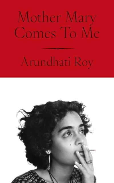 Arundhati Roy | MOTHER MARY COMES TO ME