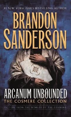 Brandon Sanderson | ARCANUM UNBOUNDED: THE COSMERE COLLECTION : The Cosmere Collection