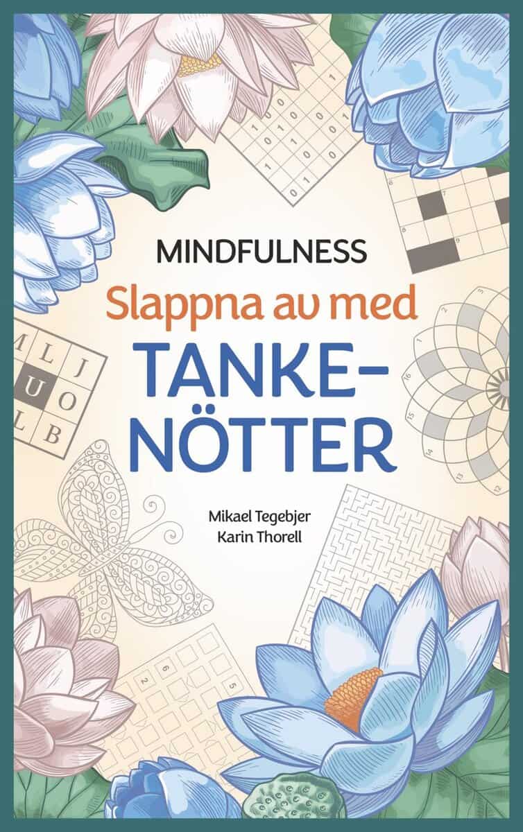 Tegebjer, Mikael ; Thorell, Karin | MINDFULNESS : Slappna av med tankenötter
