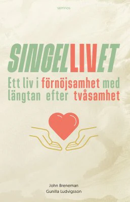 Breneman, John ; Ludvigsson, Gunilla | SINGELLIVET : ETT LIV I FÖRNÖJSAMHET MED LÄNGTAN EFTER TVÅSAMHET : Ett liv i förnöjsamhet med längtan efter tvåsamhet