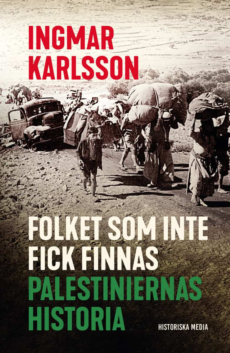Ingmar Karlsson | FOLKET SOM INTE FICK FINNAS : Palestiniernas historia