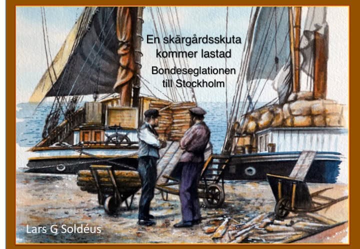 Lars G. Soldéus | EN SKÄRGÅRDSSKUTA KOMMER LASTAD. BONDESEGLATIONEN TILL STOCKHOLM