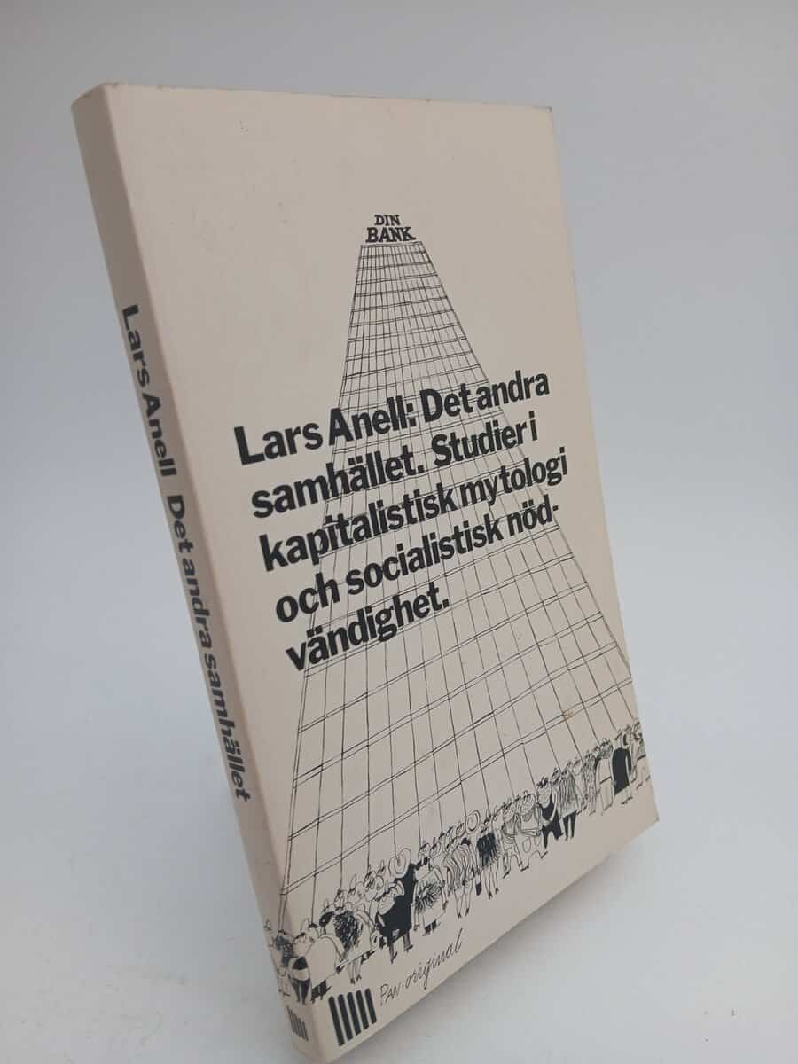 Lars Anell | DET ANDRA SAMHÄLLET : Studier i kapitalistisk mytologi och socialistisk nödändighet