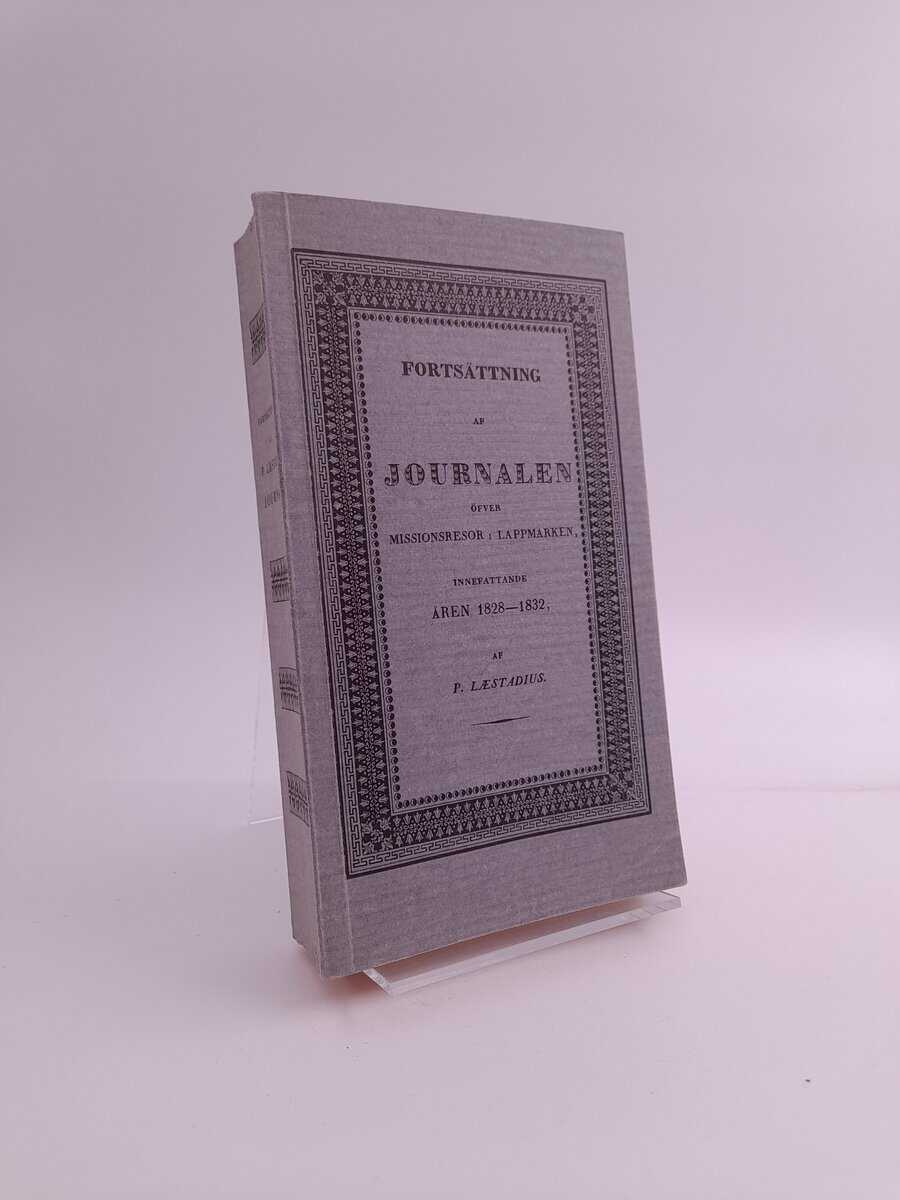 Petrus Læstadius | PETRUS LÆSTADIUS JOURNALER : Fortsättning av journalen öfver missions-resor i Lappmarken innefattande åren 1828-1832