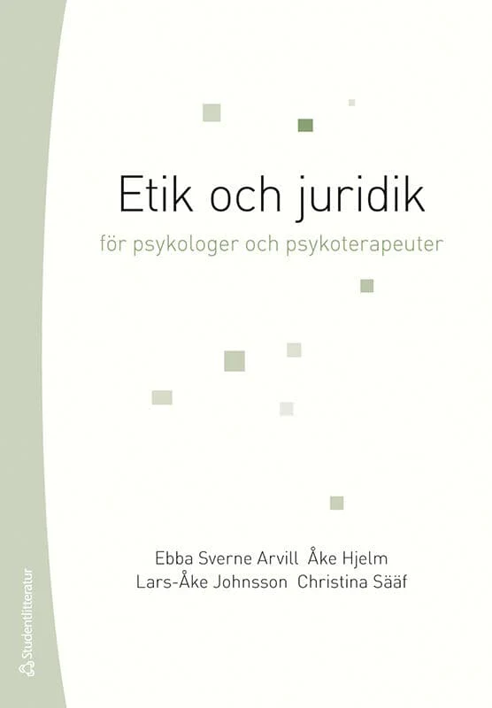 Sverne Arvill, Ebba ; Hjelm, Åke ; Johnsson, Lars-Åke ; Sääf, Christina | ETIK OCH JURIDIK FÖR PSYKOLOGER OCH PSYKOTERAPEUTER