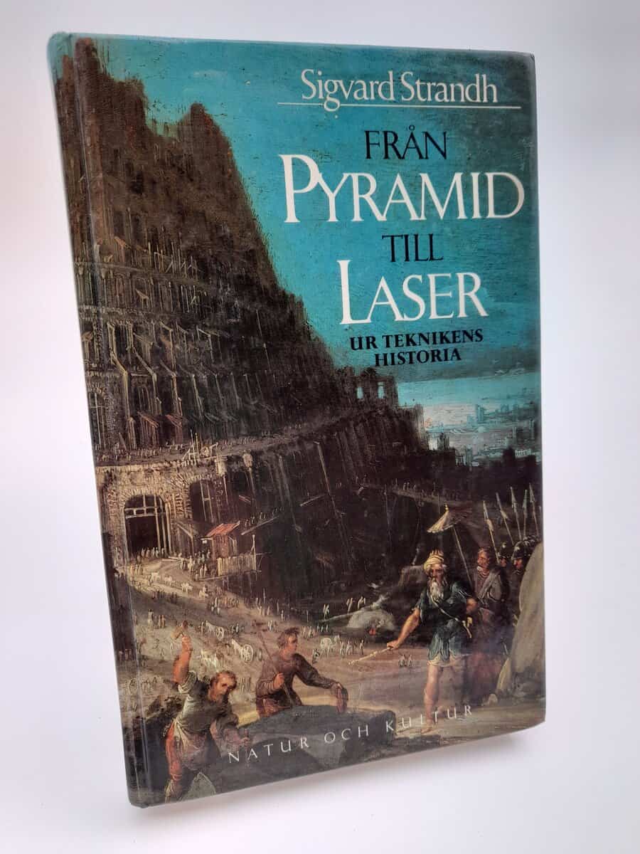 Sigvard Strandh | FRÅN PYRAMID TILL LASER : Ur teknikens historia