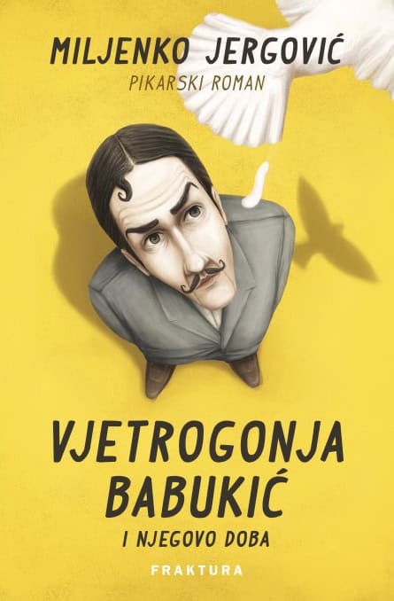 Miljenko Jergović | VJETROGONJA BABUKIĆ I NJEGOVO DOBA