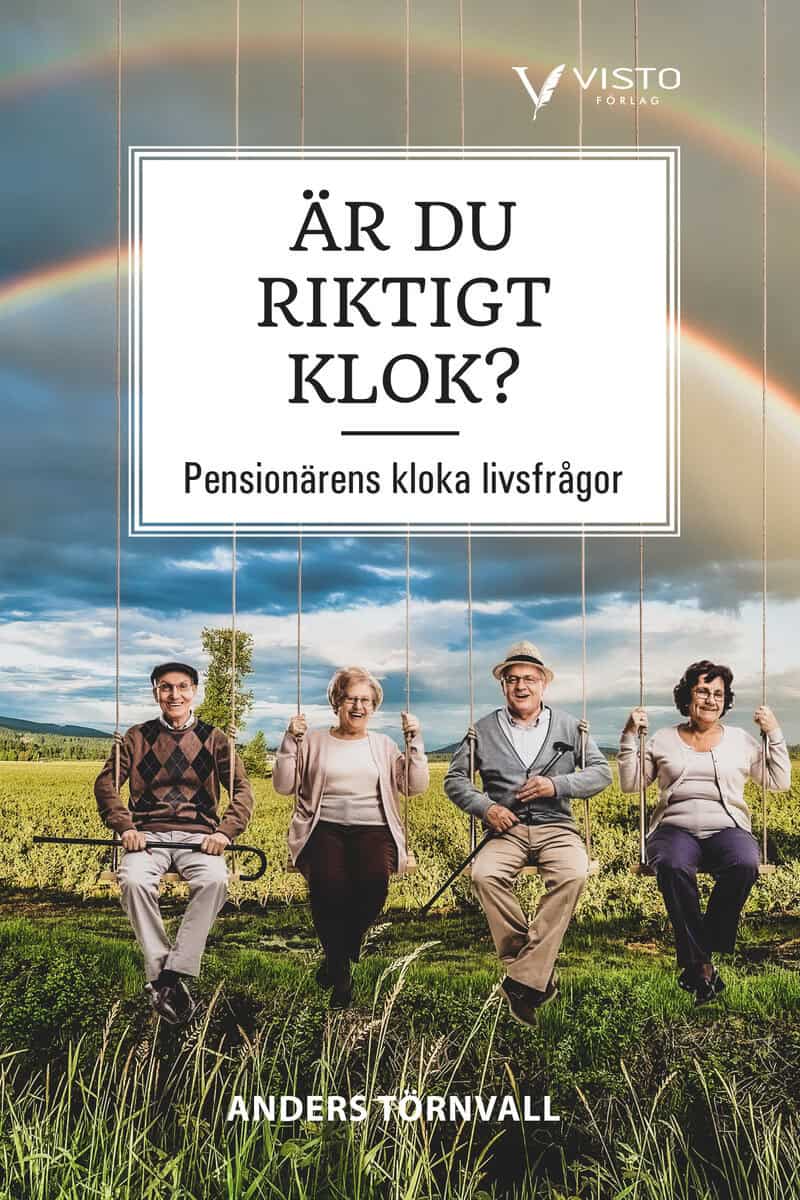 Anders Törnvall | ÄR DU RIKTIGT KLOK? : PENSIONÄRENS KLOKA LIVSFRÅGOR : Pensionärens kloka livsfrågor