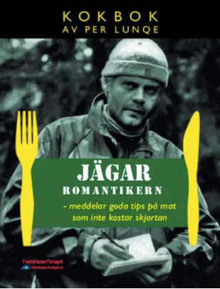 Per Lunqe | JÄGARROMANTIKERN MEDDELAR GODA TIPS PÅ MAT SOM INTE KOSTAR SKJORTAN