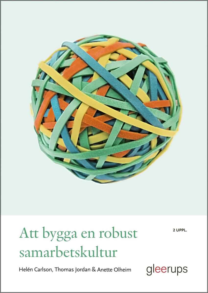 Carlson, Helén ; Jordan, Thomas ; Olheim, Anette | ATT BYGGA EN ROBUST SAMARBETSKULTUR