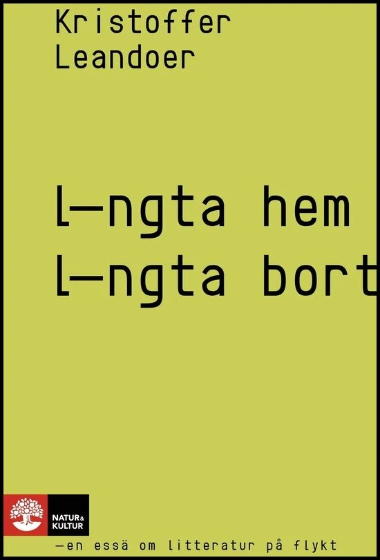 Kristoffer Leandoer | LÄNGTA HEM, LÄNGTA BORT : EN ESSÄ OM LITTERATUR PÅ FLYKT : En essä om litteratur på flykt