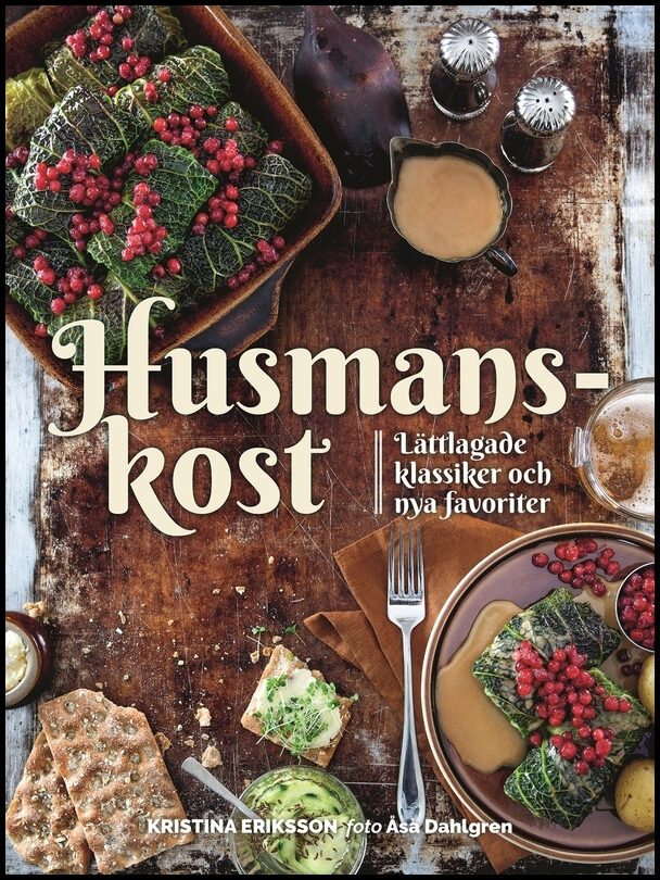 Kristina Eriksson | HUSMANSKOST : LÄTTLAGADE KLASSIKER OCH NYA FAVORITER : Lättlagade klassiker och nya favoriter