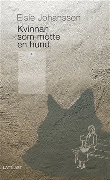 Elsie Johansson | KVINNAN SOM MÖTTE EN HUND