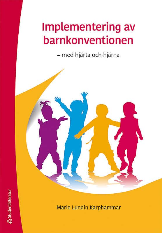 Lundin Karphammar, Marie ; Kristensson, Ewa | IMPLEMENTERING AV BARNKONVENTIONEN : Med hjärta och hjärna