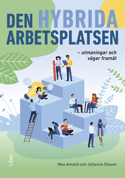Amalot, Moa ; Olsson, Johanna ; Olsson, Johanna | DEN HYBRIDA ARBETSPLATSEN : Utmaningar och vägar framåt
