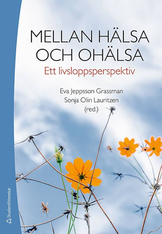 Jeppsson Grassman, Eva ; Olin Lauritzen, Sonja [red.] | MELLAN HÄLSA OCH OHÄLSA : ETT LIVSLOPPSPERSPEKTIV : Ett livsloppsperspektiv