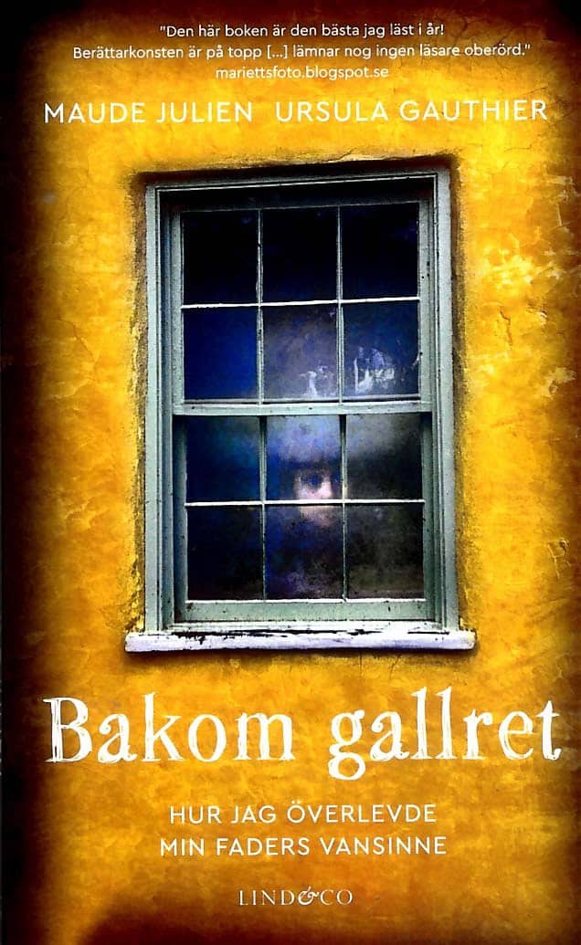 Julien, Maude ; Gauthier, Ursula | BAKOM GALLRET : HUR JAG ÖVERLEVDE MIN FADERS VANSINNE : Hur jag överlevde min faders vansinne