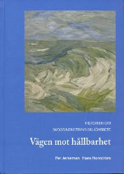 Jerkeman, Per ; Norrström, Hans | VÄGEN MOT HÅLLBARHET : Historien om skogsindustrins miljöarbete