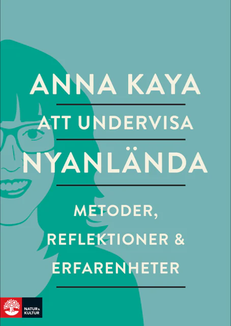 Anna Kaya | ATT UNDERVISA NYANLÄNDA : Metoder, reflektioner och erfarenheter