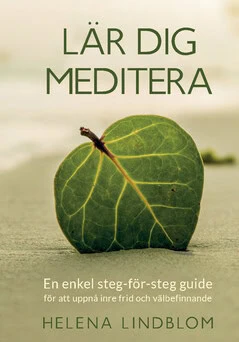 Helena Lindblom | LÄR DIG MEDITERA : En enkel steg-för-steg guide för att uppnå inre frid och välbefinnande