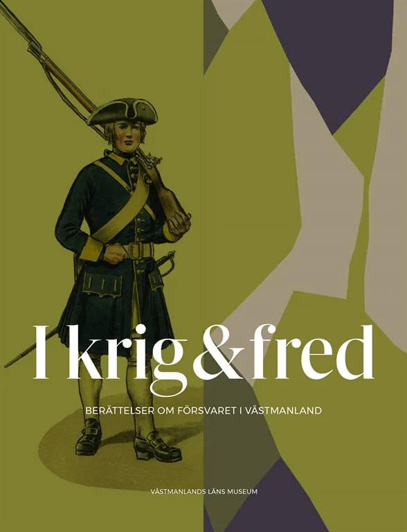 Gagge, Carl-Magnus ; Österberg, Ann [red.] | I KRIG & FRED : BERÄTTELSER OM FÖRSVARET I VÄSTMANLAND : Berättelser om försvaret i Västmanland