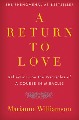 Marianne Williamson | RETURN TO LOVE : Reflections On The Principles Of 'A Course I