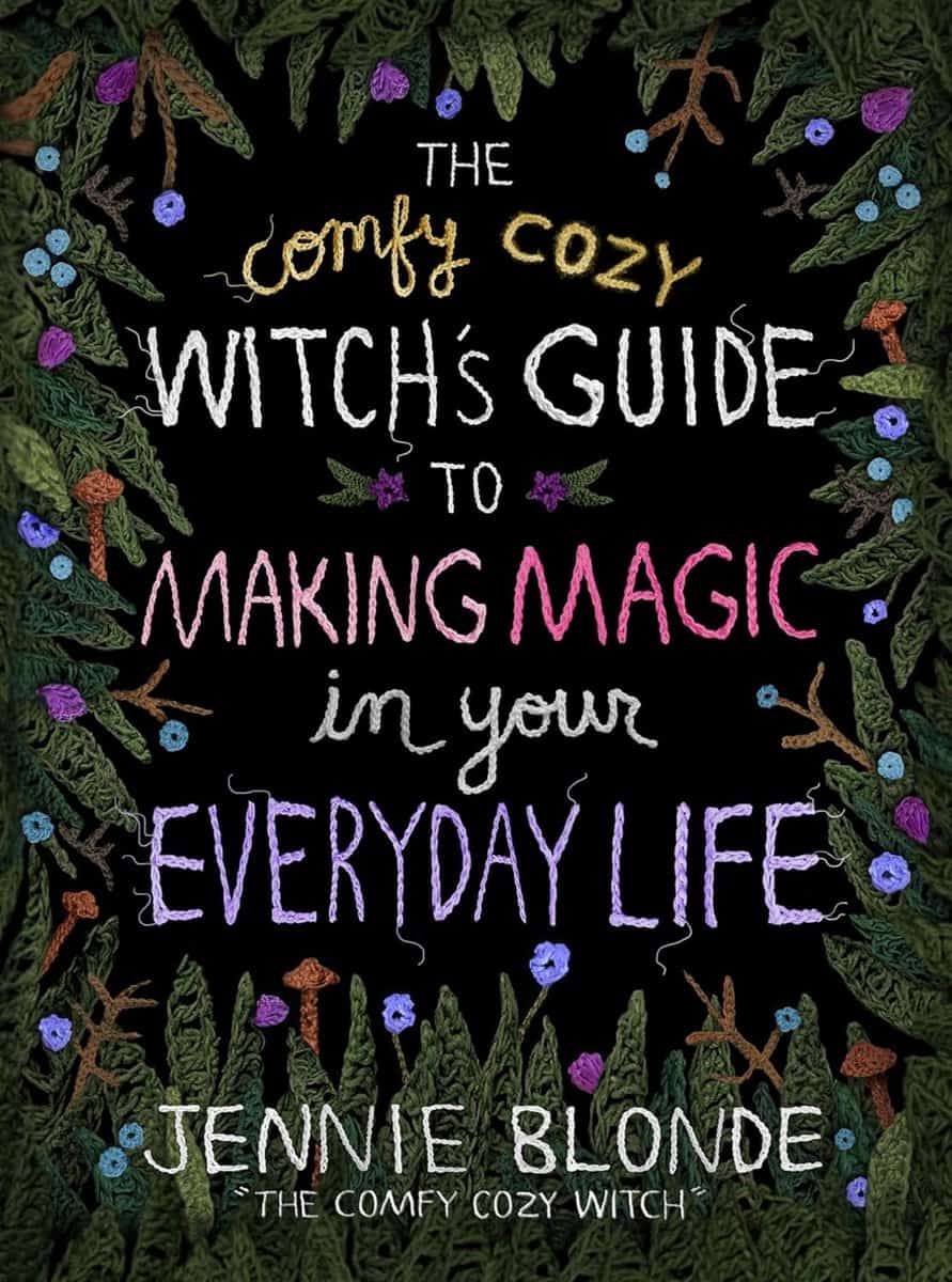 Jennie Blonde | THE COMFY COZY WITCH'S GUIDE TO MAKING MAGIC IN YOUR EVERYDAY LIFE