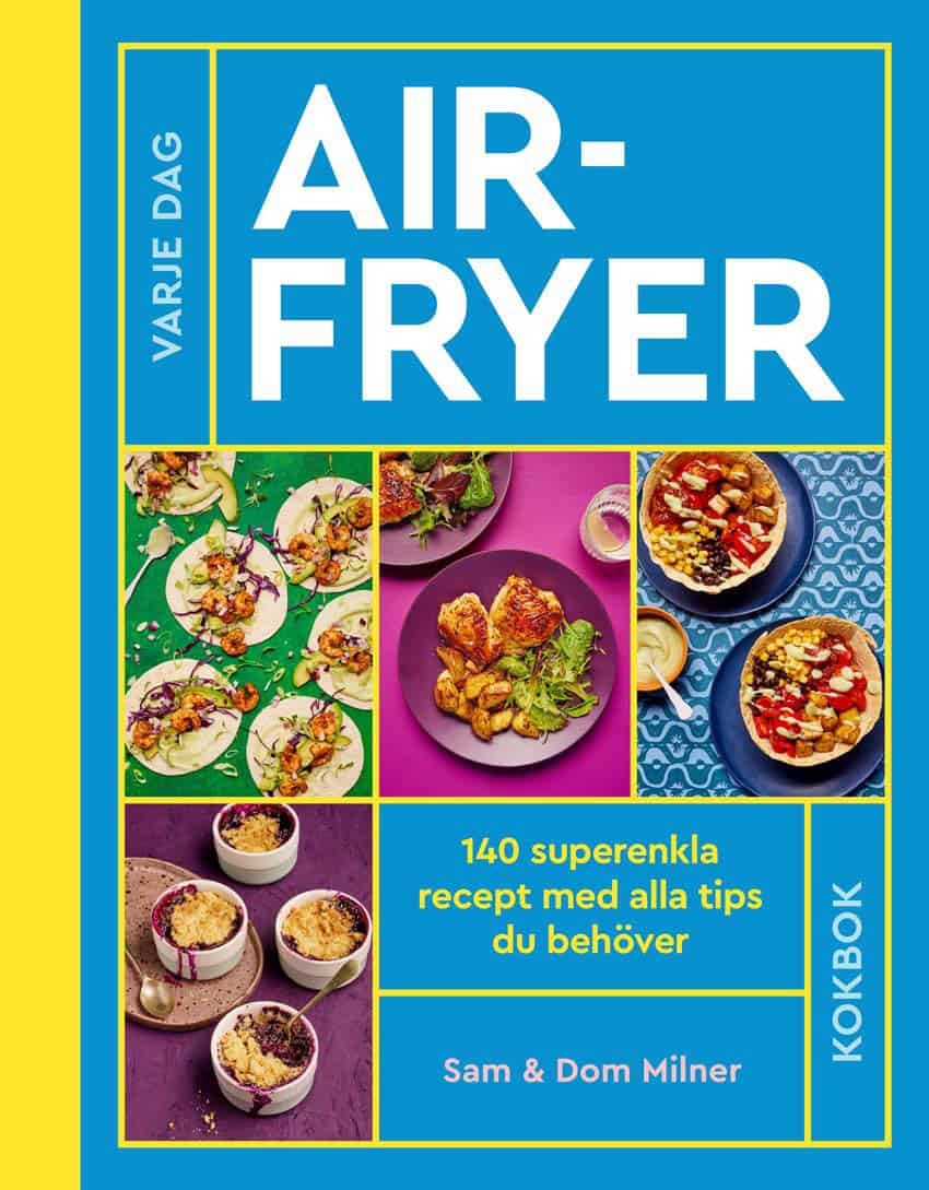 Milner, Sam ; Milner, Dom | AIRFRYER : 140 SUPERENKLA RECEPT MED ALLA TIPS DU BEHÖVER : 140 superenkla recept med alla tips du behöver