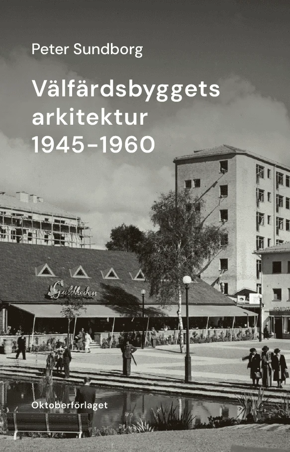 Peter Sundborg | VÄLFÄRDSBYGGETS ARKITEKTUR 1945-1960