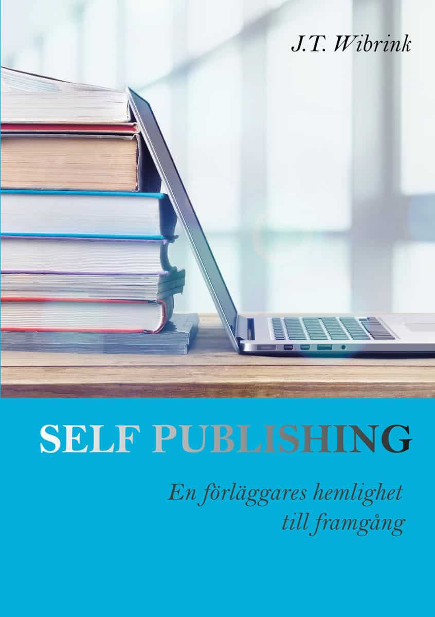 J.T. Wibrink | SELF PUBLISHING EN FÖRLÄGGARES HEMLIGHET TILL FRAMGÅNG