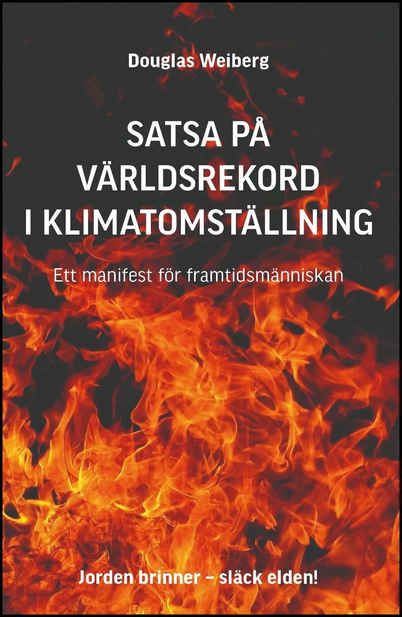 Douglas Weiberg | SATSA PÅ VÄRLDSREKORD I KLIMATOMSTÄLLNING : Ett manifest för framtidsmänniskan