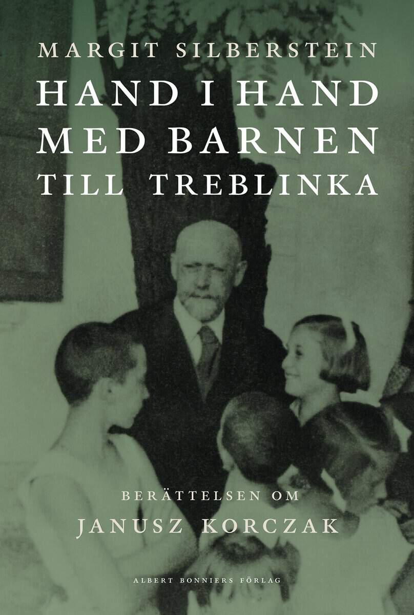 Margit Silberstein | HAND I HAND MED BARNEN TILL TREBLINKA : Berättelsen om Janusz Korczak