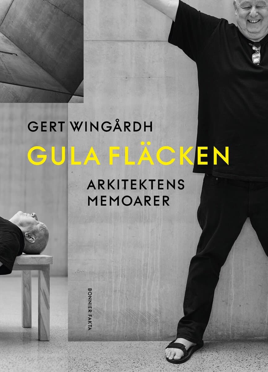 Gert Wingårdh | GULA FLÄCKEN : Arkitektens memoarer