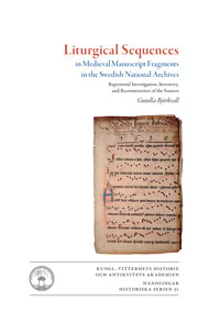 Gunilla Björkvall | LITURGICAL SEQUENCES IN MEDIEVAL MANUSCRIPT FRAGMENTS IN THE SWEDISH NATIONAL ARCHIVES : Repertorial investigation, inventory, and reconstruction of sources