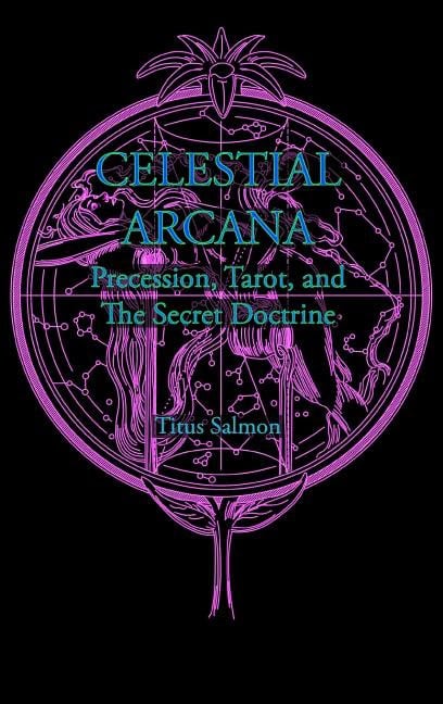 Titus Salmon | CELESTIAL ARCANA : Precession, Tarot & The