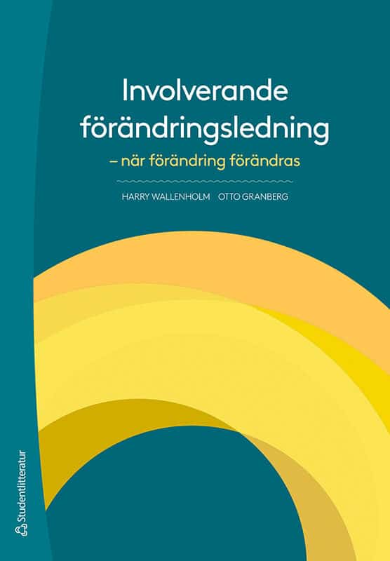 Wallenholm, Harry ; Granberg, Otto | INVOLVERANDE FÖRÄNDRINGSLEDNING : När förändring förändras