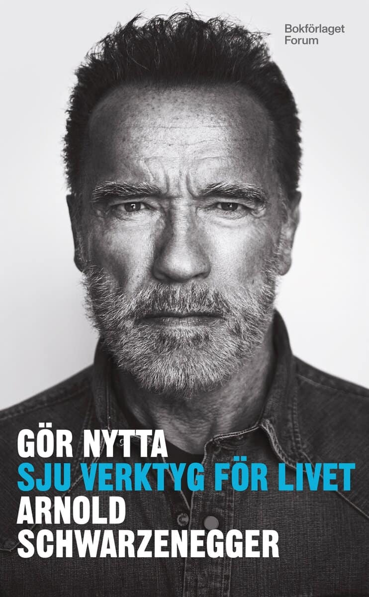 Arnold Schwarzenegger | GÖR NYTTA : Sju verktyg för livet