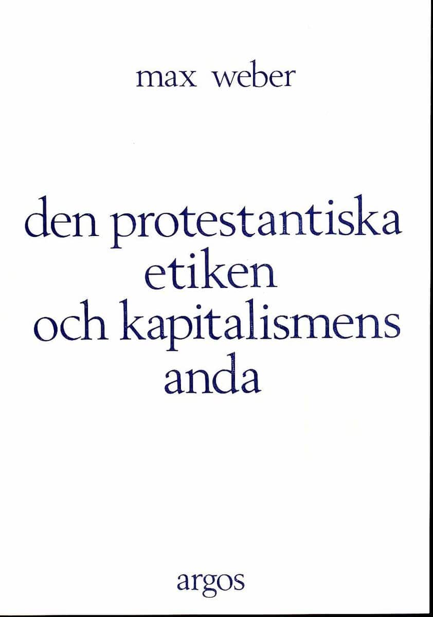 Max Weber | DEN PROTESTANTISKA ETIKEN OCH KAPITALISMENS ANDA
