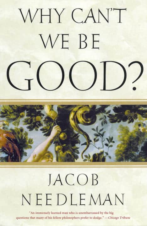 Jacob Needleman | WHY CANT WE BE GOOD