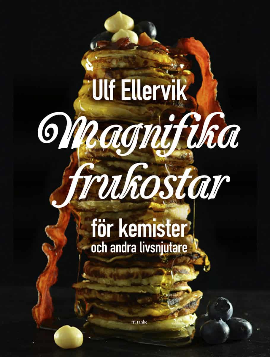 Ulf Ellervik | MAGNIFIKA FRUKOSTAR : FÖR KEMISTER OCH ANDRA LIVSNJUTARE : För kemister och andra livsnjutare
